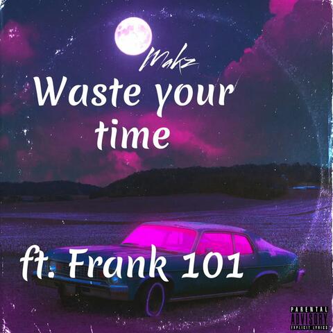 Waste your time (feat. Frank 101)