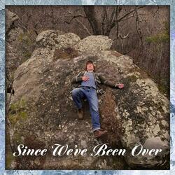 Since We've Been Over