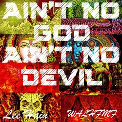 AIN'T NO GOD AIN'T NO DEVIL