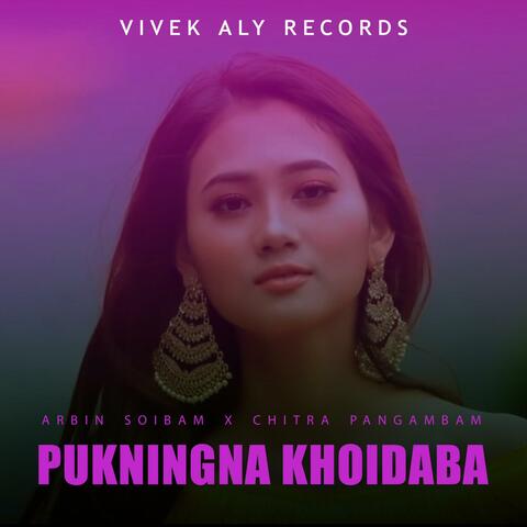 PUKNINGNA KHOIDABA (feat. ARBIN SOIBAM & CHITRA PANGAMBAM)