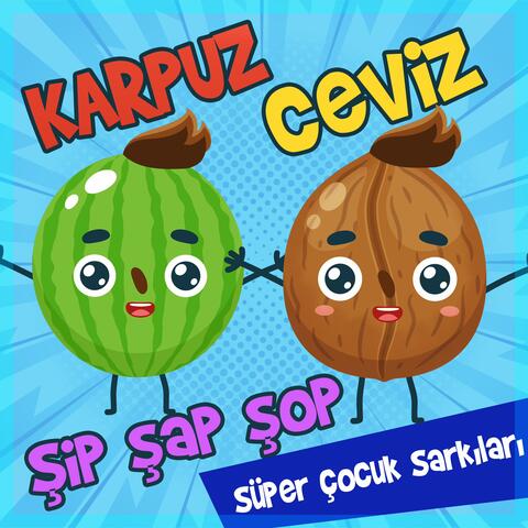Karpuz Ceviz Adam Şip Şap Şop