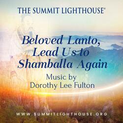Beloved Lanto, Lead Us to Shamballa Again