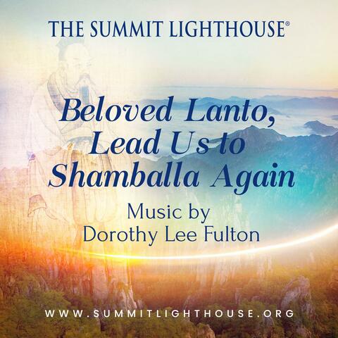 Beloved Lanto, Lead Us to Shamballa Again