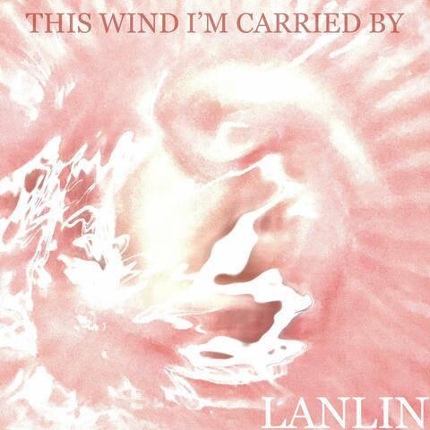 This Wind I'm Carried By