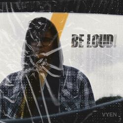 BE LOUD
