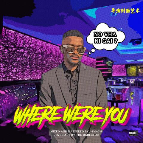 Where were you