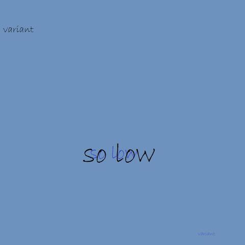 So Low