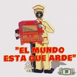 El Mundo Esta Que Arde