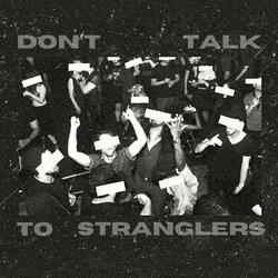 Don't Talk To Stranglers
