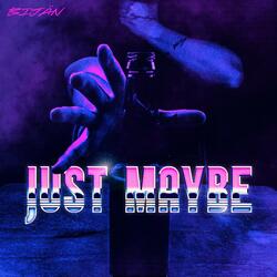Just Maybe