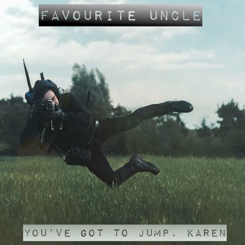 You've got to jump, Karen