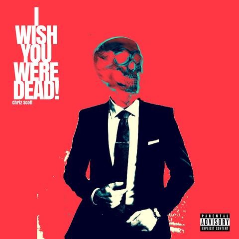 I Wish You Were Dead.