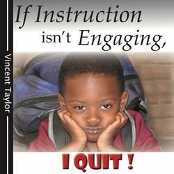 If Instruction's Not Engaging, I Quit