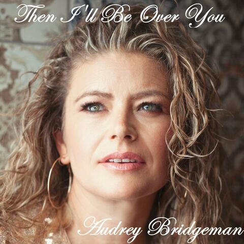 Then I'll Be Over You