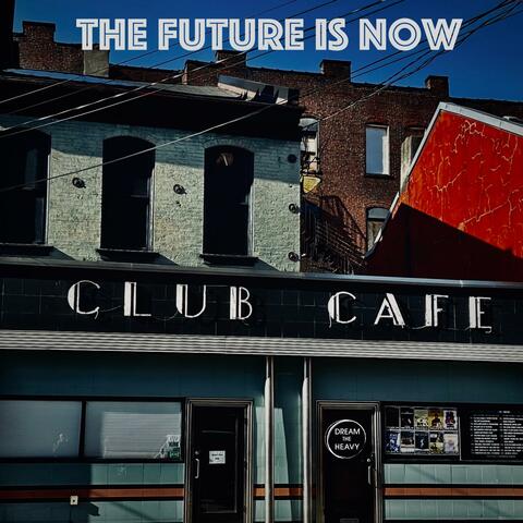 The Future is Now (Live at Club Café)