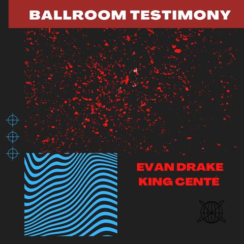 Ballroom Testimony (feat. King Cente')