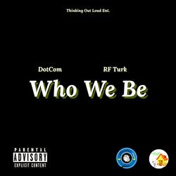Who We Be (feat. RF Turk)