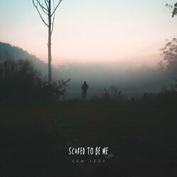 scared to be me
