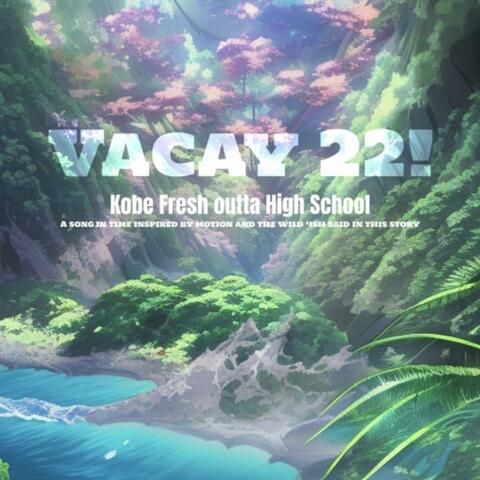 VACAY 22!