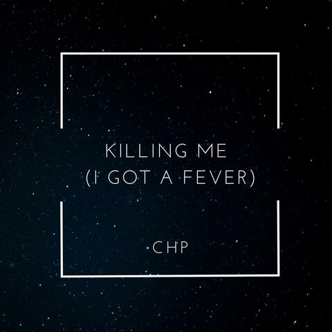 Killing Me (I got a Fever)