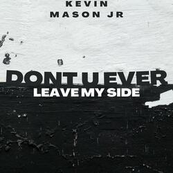 Dont U Ever Leave My Side