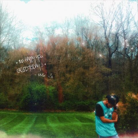 * I'M HAPPY YOU CALLED TODAY <!3 *
