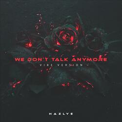 WE DON'T TALK ANYMORE