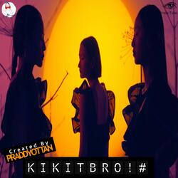 KIKITBRO!#
