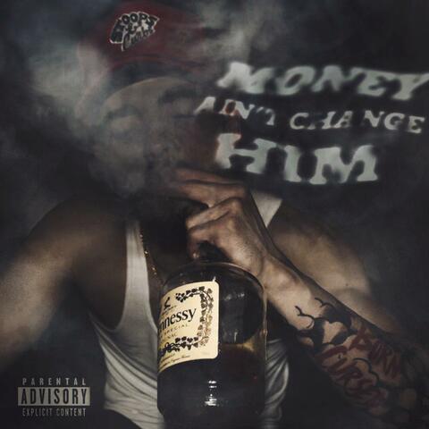 Money Ain't Change Him...