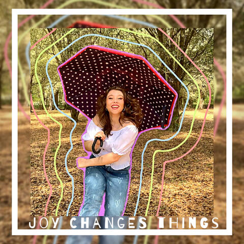 Joy Changes Things