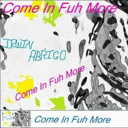 Come In Fuh More