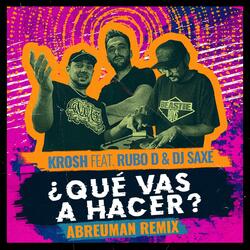 ¿Qué Vas A Hacer? (feat. Rubo D & Dj Saxe) (Abreuman Remix)