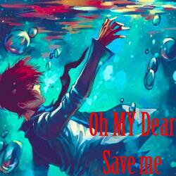 OH MY Dear Save me (feat. Heyits3vo)