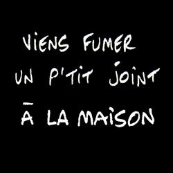 Viens fumer un p'tit joint à la maison