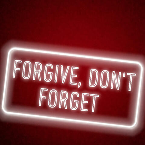 Forgive, Don't Forget