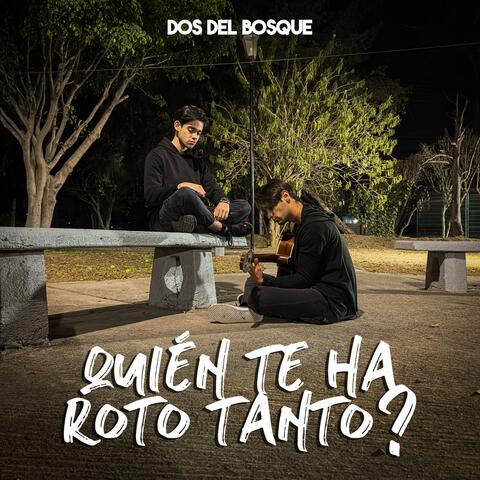 Quién Te Ha Roto Tanto?