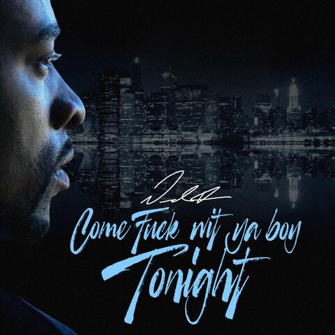 Come Fuck Wit Ya Boy Tonight