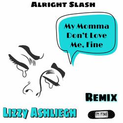 My Momma Don't Love Me, Fine (feat. Alright Slash)