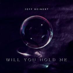 Will You Hold Me