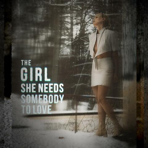The girl, she needs somebody to love