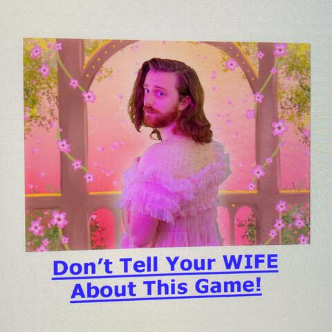 Don't Tell Your Wife About This Game