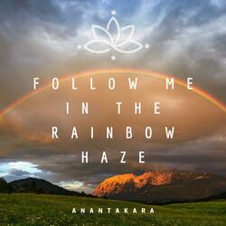 Follow Me In The Rainbow Haze