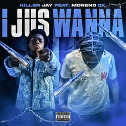 I Jus Wanna (feat. Moreno DX)