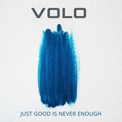 Just Good Is Never Enough