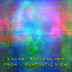 Vacant Expressions from a Fantastic View