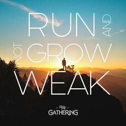 Run And Not Grow Weak