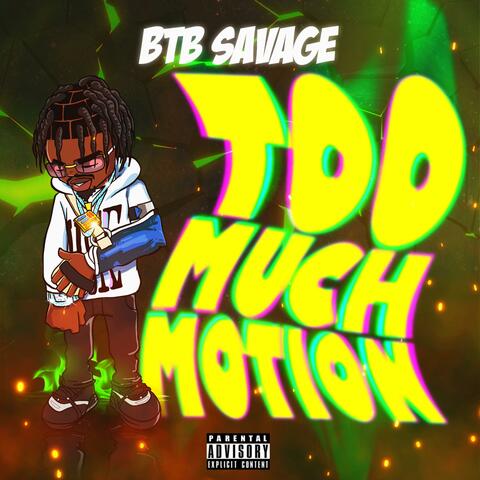 Too Much Motion (feat. BTB Savage)