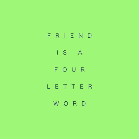 Friend Is a Four Letter Word
