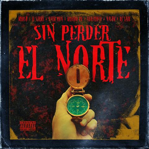 Sin Perder El Norte (feat. JJ Sarke, Dark Mon, Brecho KV, Abreuman, Nashk & Dj Saxe)