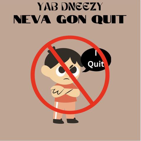 Neva Gon Quit